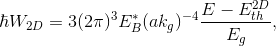 $$ \hbar W_{2D}=3(2\pi)^3 E^{*}_B(a k_g)^{-4}\frac{E-E^{2D}_{th}}{E_g}, $$