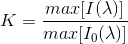 K = \frac{max[I(\lambda)]}{max[I_0(\lambda)]}