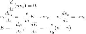 \frac{d}{dz}(n v_z)=0, \\ v_z \frac{dv_z}{dz}=- \frac{e}{m}E-\omega v_x, \quad v_z \frac{dv_x}{dz}=\omega v_z,\\ E = -\frac{d \varphi}{dz}, \quad \frac{dE}{dz} = -\frac{e}{\epsilon _0}(n - \gamma).