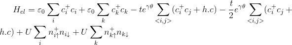 H_{el}=\varepsilon_{0}\sum_{i}c_{i}^{+}c_{i}+\varepsilon_{0}\sum_{k}c_{k}^{+}c_{k}-te^{\gamma \theta }\sum_{i,j}(c_{i}^{+}c_{j}+h.c)-\frac{t}{2}e^{\gamma \theta }\sum_{i,j}(c_{i}^{+}c_{j}+h.c)+U\sum_{i}n_{i\uparrow}^{+}n_{i\downarrow}+U\sum_{k}n_{k\uparrow}^{+}n_{k\downarrow}