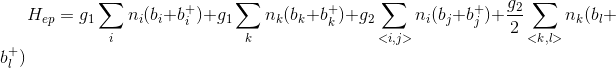 H_{ep}=g_{1}\sum_{i}n_{i}(b_{i}+b_{i}^{+})+g_{1}\sum_{k}n_{k}(b_{k}+b_{k}^{+})+g_{2}\sum_{i,j}n_{i}(b_{j}+b_{j}^{+})+\frac{g_{2}}{2}\sum_{k,l}n_{k}(b_{l}+b_{l}^{+})