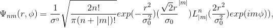 \Psi _{nm}(r,\phi ) = \frac{1}{\sigma ^{_{0}}}\sqrt{\frac{2n!}{\pi (n+\left | m \right |)!}}exp(-\frac{r^{2}}{\sigma _{0}^{2}})(\frac{\sqrt{2}r}{\sigma_{0}}^{\left | m \right |})L{_{\left | m \right |}^{n}}(\frac{2r^{2}}{\sigma _{0}^{2}})exp(im\phi )),