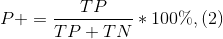 P+ = \frac{TP} {TP+TN} *100 \% , (2)